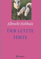 Der letzte Hirte di Albrecht Holthuis edito da tredition