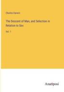 The Descent of Man, and Selection in Relation to Sex di Charles Darwin edito da Anatiposi Verlag