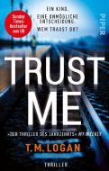 Trust Me - Ein Kind. Eine unmögliche Entscheidung. Wem traust du? di T. M. Logan edito da Piper Verlag GmbH