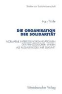 Die Organisation der Solidarität di Ingo Bode edito da VS Verlag für Sozialwissenschaften