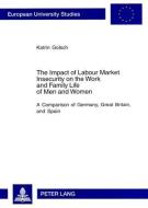 The Impact of Labour Market Insecurity on the Work and Family Life of Men and Women di Katrin Golsch edito da Lang, Peter GmbH