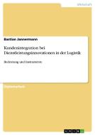 Kundenintegration bei Dienstleistungsinnovationen in der Logistik di Bastian Jannermann edito da GRIN Publishing