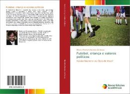 Futebol, criança e valores políticos di Alberto Monteiro Barroso de Sousa edito da Novas Edições Acadêmicas