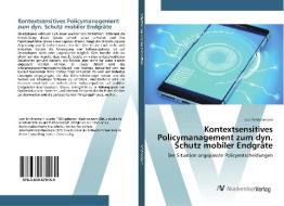 Kontextsensitives Policymanagement zum dyn. Schutz mobiler Endgräte di Lutz Schönemann edito da AV Akademikerverlag