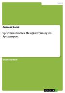 Sportmotorisches Messplatztraining Im Spitzensport di Andreas Bocek edito da Grin Publishing