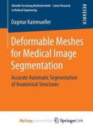 Deformable Meshes For Medical Image Segmentation di Kainmueller Dagmar Kainmueller edito da Springer Nature B.V.