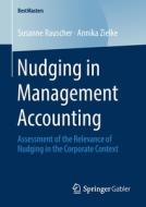 Nudging in Management Accounting di Susanne Rauscher, Annika Zielke edito da Springer-Verlag GmbH