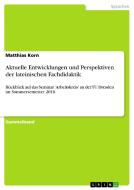 Aktuelle Entwicklungen und Perspektiven der lateinischen Fachdidaktik di Matthias Korn edito da GRIN Publishing