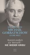 Kommt endlich zur Vernunft - Nie wieder Krieg! di Michail Gorbatschow edito da Benevento