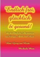 Endlich Frei, Glucklich & Gesund di Hans Georg Van Herste, Michaela Main edito da Books On Demand