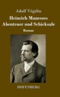 Heinrich Manesses Abenteuer und Schicksale di Adolf Vögtlin edito da Hofenberg