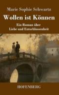 Wollen ist Können di Marie Sophie Schwartz edito da Henricus - Edition Deutsche Klassik GmbH, Berlin