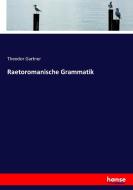 Raetoromanische Grammatik di Theodor Gartner edito da hansebooks