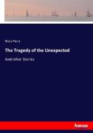 The Tragedy of the Unexpected di Nora Perry edito da hansebooks