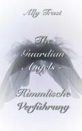 The Guardian Angels  - Himmlische Verführung di Ally Trust edito da Books on Demand