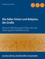 Die Adler-Vision und Babylon, die Große di Harald Schneider edito da Books on Demand