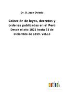 Colección de leyes, decretos y órdenes publicadas en el Perú di D. Juan Oviedo edito da Outlook Verlag