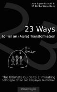 23 Ways to Fail an (Agile) Transformation di Laura Sophie Aichroth, St Kambor-Wiesenberg edito da Books on Demand