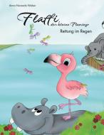 Flaffi, der kleine Flamingo - Rettung im Regen di Anna Nwaada Weber edito da Books on Demand