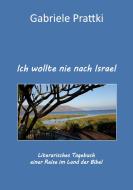 Ich wollte nie nach Israel di Gabriele Prattki edito da Books on Demand