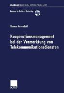 Kooperationsmanagement bei der Vermarktung von Telekommunikationsdiensten di Thomas Rosendahl edito da Deutscher Universitätsverlag