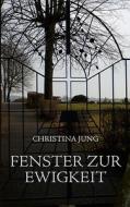 Fenster Zur Ewigkeit di Christina Jung edito da Books On Demand
