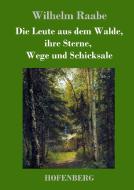 Die Leute aus dem Walde, ihre Sterne, Wege und Schicksale di Wilhelm Raabe edito da Hofenberg