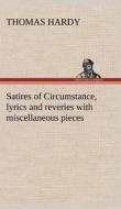 Satires of Circumstance, lyrics and reveries with miscellaneous pieces di Thomas Hardy edito da TREDITION CLASSICS