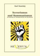 Terrorismus und Kommunismus: Ein Beitrag zur Naturgeschichte der Revolution di Karl Kautsky edito da Severus Verlag