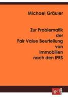 Zur Problematik der Fair Value Beurteilung von Immobilien nach den IFRS di Michael Gräuler edito da Igel Verlag
