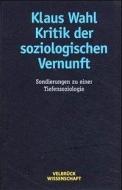 Kritik der soziologischen Vernunft di Klaus Wahl edito da Velbrueck GmbH
