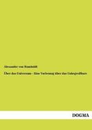 Über das Universum - Eine Vorlesung über das Unbegreifbare di Alexander von Humboldt edito da DOGMA