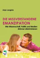 Die missverstandene Emanzipation di Anja Langlois edito da Ibidem-Verlag