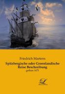 Spitzbergische oder Groenlandische Reise Beschreibung di Friedrich Martens edito da Classic Library