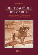 Die Tragödie Bismarck: Otto von Bismarck - Sein Leben, seine Persönlichkeit, seine Kämpfe di Rudolf Huch edito da edition militaris