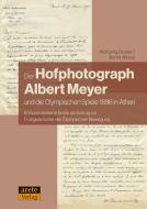 Der Hofphotograph Albert Meyer und die Olympischen Spiele di Wolfgang Decker, Bernd Wirkus edito da arete Verlag
