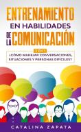 Entrenamiento En Habilidades De La Comunicacion di Catalina Zapata edito da Crecimiento De Autoayuda
