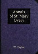 Annals Of St. Mary Overy di W Taylor edito da Book On Demand Ltd.