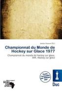 Championnat Du Monde De Hockey Sur Glace 1977 edito da Duc