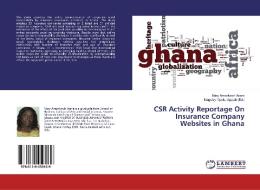 CSR Activity Reportage On Insurance Company Websites in Ghana di Mary Amankwah Asare edito da LAP Lambert Academic Publishing