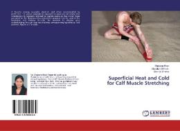 Superficial Heat and Cold for Calf Muscle Stretching di Shabana Khan, Abdullah Al Shehri, Sharick Shamsi edito da LAP Lambert Academic Publishing