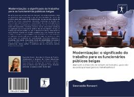 Modernização: o significado do trabalho para os funcionários públicos belgas di Gwenaëlle Renwart edito da AV Akademikerverlag