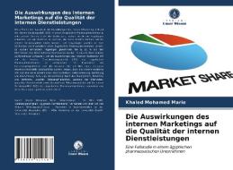 Die Auswirkungen des internen Marketings auf die Qualität der internen Dienstleistungen di Khaled Mohamed Marie edito da Verlag Unser Wissen