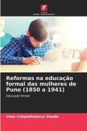 Reformas na educação formal das mulheres de Puno (1850 a 1941) di Irma Colquehuanca Usedo edito da Edições Nosso Conhecimento