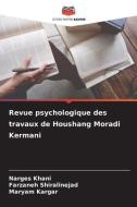 Revue psychologique des travaux de Houshang Moradi Kermani di Narges Khani, Farzaneh Shiralinejad, Maryam Kargar edito da Editions Notre Savoir