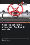 Gestione del rischio d'impresa - Trading di energia di Calvin Lam edito da Edizioni Sapienza