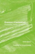 Gramsci Contested: Interpretations, Debates, and Polemics, 1922--2012 di Guido Liguori edito da BRILL ACADEMIC PUB