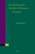 Deciphering the Worlds of Hebrews: Collected Essays di Gabriella Gelardini edito da BRILL ACADEMIC PUB