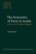 The Semantics Of Form In Arabic di David Justice edito da John Benjamins Publishing Co
