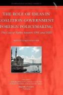 The Role of Ideas in Coalition Government Foreign Policymaking di Binnur Ozkececi-Taner edito da Republic of Letters